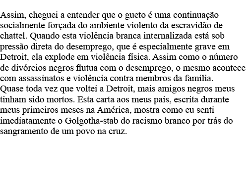 Assim, cheguei a entender que o gueto é uma continuação socialmente forçada do ambiente violento da escravidão de cha   
