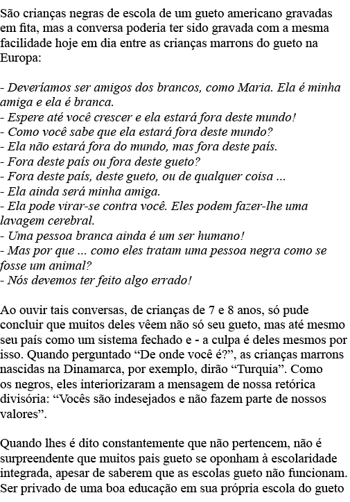 São crianças negras de escola de um gueto americano gravadas em fita, mas a conversa poderia ter sido gravada com a m   