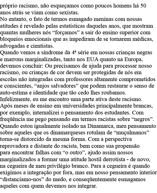 próprio racismo, não esqueçamos como poucos homens há 50 anos atrás se viam como sexistas  No entanto, o fato de term   