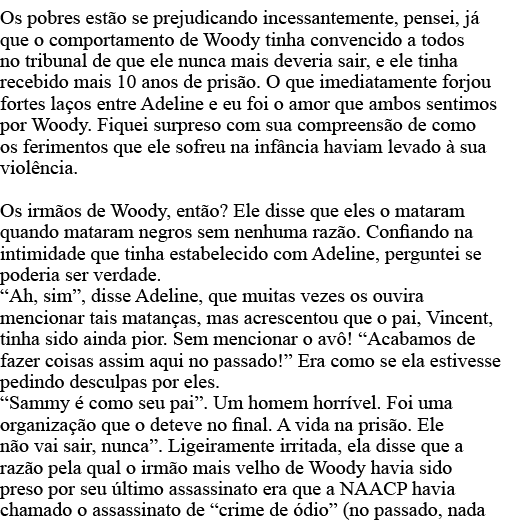 Os pobres estão se prejudicando incessantemente, pensei, já que o comportamento de Woody tinha convencido a todos no    