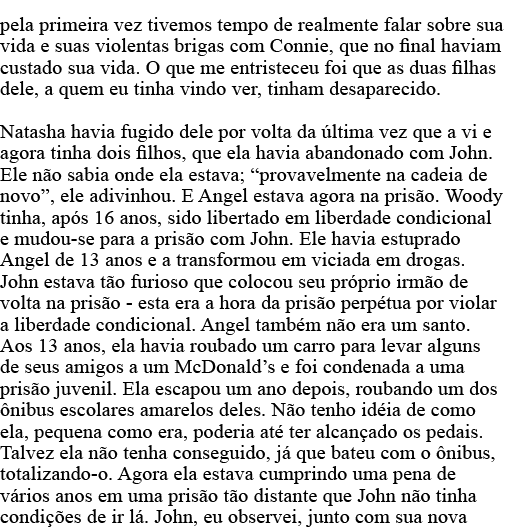 pela primeira vez tivemos tempo de realmente falar sobre sua vida e suas violentas brigas com Connie, que no final ha   