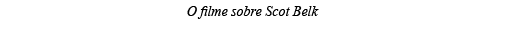 O filme sobre Scot Belk 