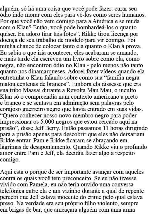 alguém, só há uma coisa que você pode fazer: curar seu ódio indo morar com eles para vê-los como seres humanos  Por q   