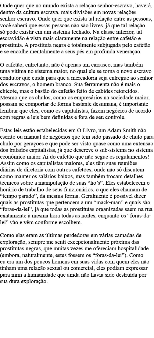 Onde quer que no mundo exista a relação senhor-escravo, haverá, dentro da cultura escrava, mais divisões em novas rel   