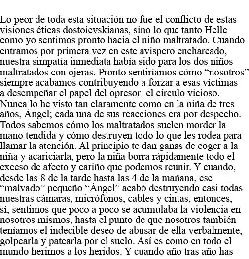  Lo peor de toda esta situación no fue el conflicto de estas visiones éticas dostoievskianas, sino lo que tanto Helle   