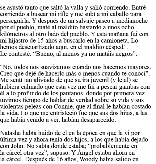 se asustó tanto que saltó la valla y salió corriendo  Entré corriendo a buscar mi rifle y me subí a mi caballo para p   