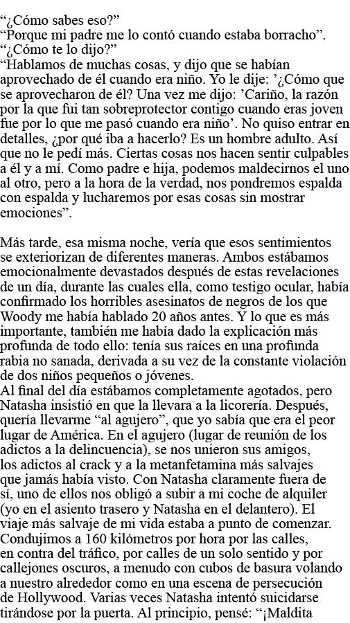   Cómo sabes eso    Porque mi padre me lo contó cuando estaba borracho     Cómo te lo dijo    Hablamos de muchas cosa   