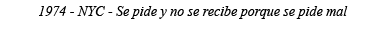 1974 - NYC - Se pide y no se recibe porque se pide mal