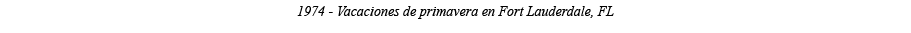 1974 - Vacaciones de primavera en Fort Lauderdale, FL