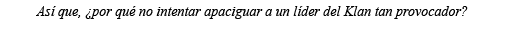Así que,  por qué no intentar apaciguar a un líder del Klan tan provocador 