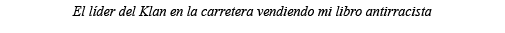 El líder del Klan en la carretera vendiendo mi libro antirracista