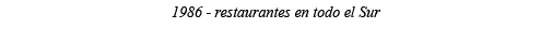 1986 - restaurantes en todo el Sur 