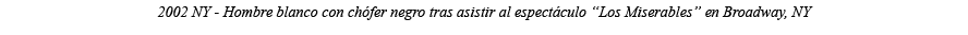 2002 NY - Hombre blanco con chófer negro tras asistir al espectáculo  Los Miserables  en Broadway, NY