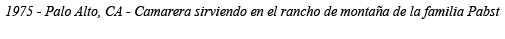 1975 - Palo Alto, CA - Camarera sirviendo en el rancho de montaña de la familia Pabst 