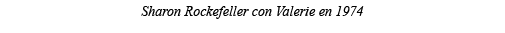 Sharon Rockefeller con Valerie en 1974