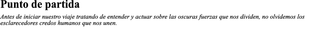 Punto de partida Antes de iniciar nuestro viaje tratando de entender y actuar sobre las oscuras fuerzas que nos divid   