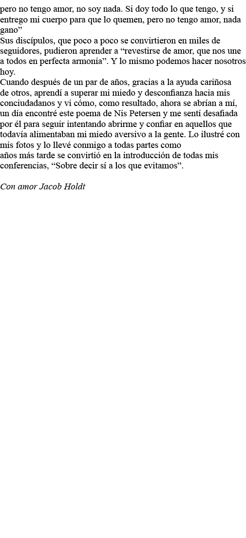 pero no tengo amor, no soy nada  Si doy todo lo que tengo, y si entrego mi cuerpo para que lo quemen, pero no tengo a   