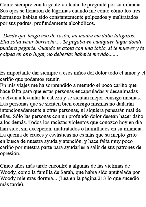 Como siempre con la gente violenta, le pregunté por su infancia  Sus ojos se llenaron de lágrimas cuando me contó cóm   
