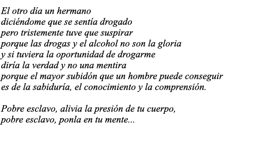 El otro día un hermano diciéndome que se sentía drogado pero tristemente tuve que suspirar porque las drogas y el alc   