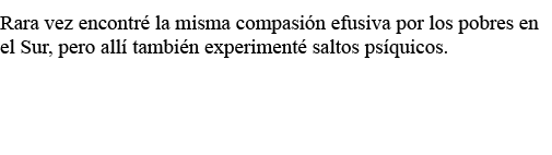 Rara vez encontré la misma compasión efusiva por los pobres en el Sur, pero allí también experimenté saltos psíquicos   