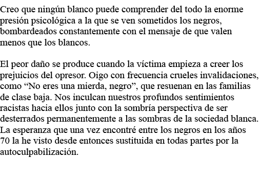 Creo que ningún blanco puede comprender del todo la enorme presión psicológica a la que se ven sometidos los negros,    