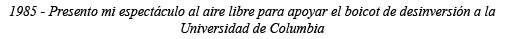 1985 - Presento mi espectáculo al aire libre para apoyar el boicot de desinversión a la Universidad de Columbia
