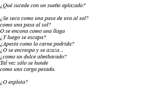  Qué sucede con un sueño aplazado   Se seca como una pasa de uva al sol  como una pasa al sol  O se encona como una l   