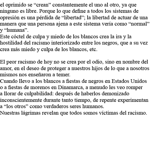 el oprimido se  crean  constantemente el uno al otro, ya que ninguno es libre  Porque lo que define a todos los siste   