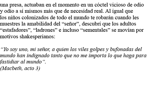 una presa, actuaban en el momento en un cóctel vicioso de odio y odio a sí mismos más que de necesidad real  Al igual   