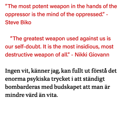  The most potent weapon in the hands of the oppressor is the mind of the oppressed   - Steve Biko  The greatest weapo   