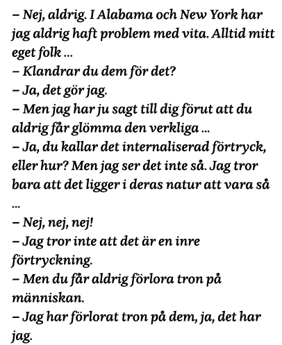   Nej, aldrig  I Alabama och New York har jag aldrig haft problem med vita  Alltid mitt eget folk       Klandrar du d   