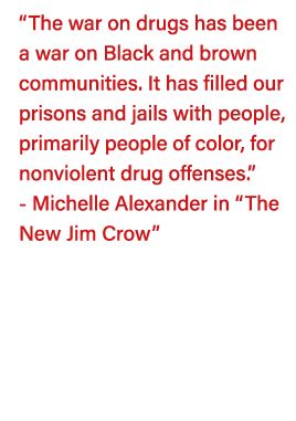  The war on drugs has been a war on Black and brown communities  It has filled our prisons and jails with people, pri   