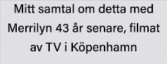 Mitt samtal om detta med Merrilyn 43 år senare, filmat av TV i Köpenhamn