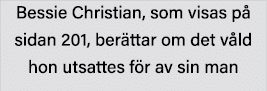 Bessie Christian, som visas på sidan 201, berättar om det våld hon utsattes för av sin man