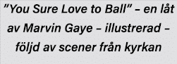  You Sure Love to Ball    en låt av Marvin Gaye   illustrerad   följd av scener från kyrkan