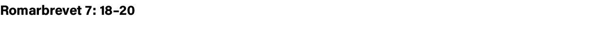 Romarbrevet 7: 18 20 