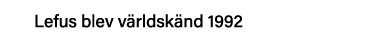 Lefus blev världskänd 1992
