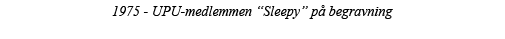 1975 - UPU-medlemmen  Sleepy  på begravning 