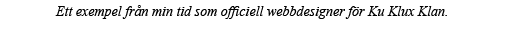 Ett exempel från min tid som officiell webbdesigner för Ku Klux Klan  