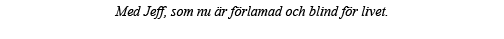 Med Jeff, som nu är förlamad och blind för livet  