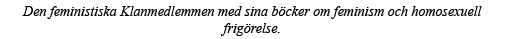 Den feministiska Klanmedlemmen med sina böcker om feminism och homosexuell frigörelse 