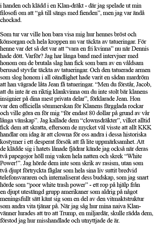 i handen och klädd i en Klan-dräkt - där jag spelade ut min filosofi om att  gå till sängs med fienden , men jag var    