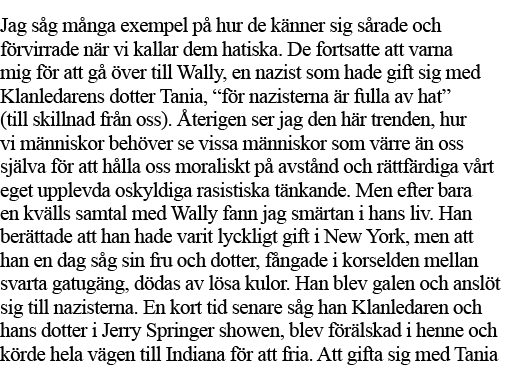 Jag såg många exempel på hur de känner sig sårade och förvirrade när vi kallar dem hatiska  De fortsatte att varna mi   