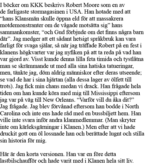 I böcker om KKK beskrivs Robert Moore som en av de farligaste stormagasinen i USA  Han hotade med att  hans Klansmän    