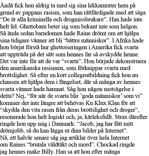 Ändå fick hon aldrig ta med sig sina lekkamrater hem på grund av pappans rasism, som han rättfärdigade med att säga     