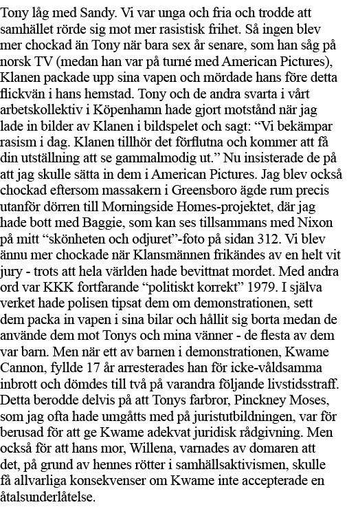 Tony låg med Sandy  Vi var unga och fria och trodde att samhället rörde sig mot mer rasistisk frihet  Så ingen blev m   
