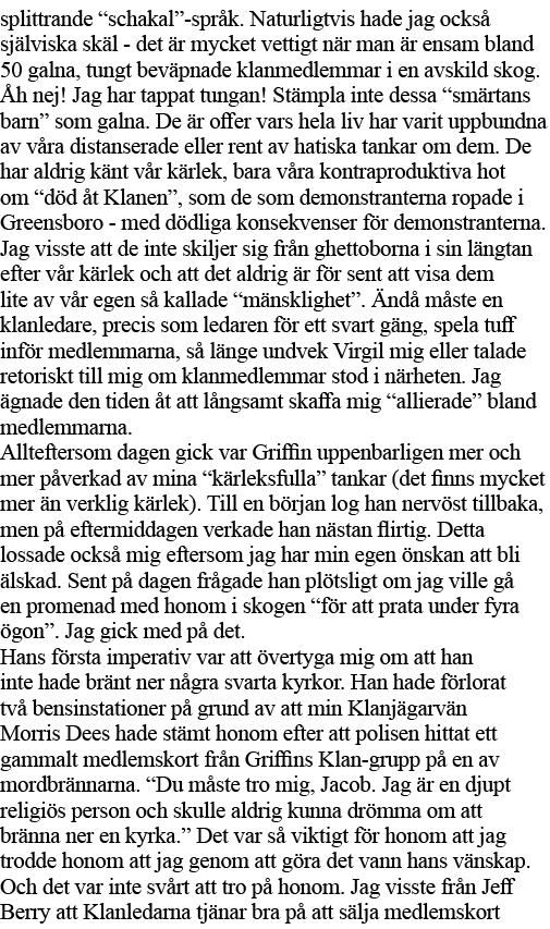 splittrande  schakal -språk  Naturligtvis hade jag också själviska skäl - det är mycket vettigt när man är ensam blan   