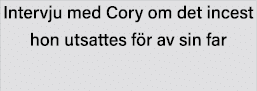 Intervju med Cory om det incest hon utsattes för av sin far