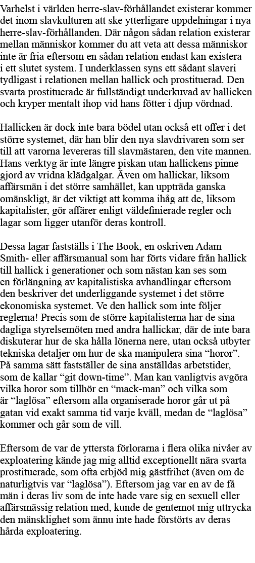 Varhelst i världen herre-slav-förhållandet existerar kommer det inom slavkulturen att ske ytterligare uppdelningar i    