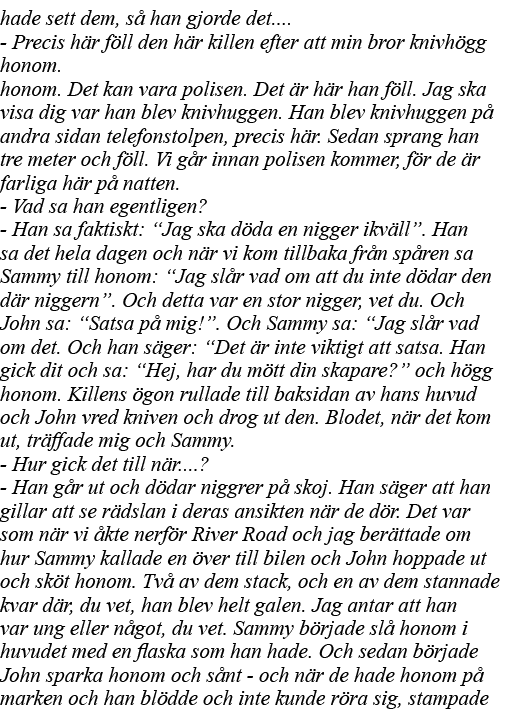 hade sett dem, så han gjorde det     - Precis här föll den här killen efter att min bror knivhögg honom  honom  Det k   